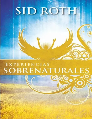 Experiencias Sobrenaturales: Este a la expectativa de lo sobrenatural! de Sid Roth, portada del libro