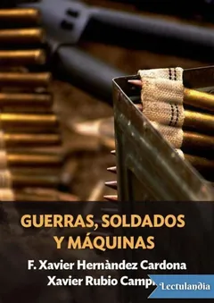 Guerras, soldados y máquinas - F. Xavier Hernández Cardona