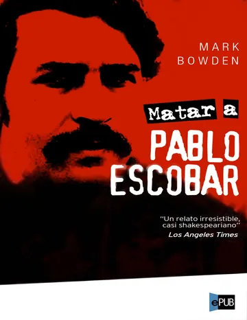 Matar a Pablo Escobar de Mark Bowden, portada del libro