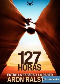 Entre la espada y la pared - Aron Ralston