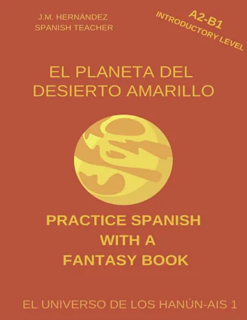 El Planeta del Desierto Amarillo (A2-B1 Introductory Level) — Book for Teachers and Self-Taught Students de J.M. Hernández, portada del libro