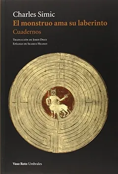 El monstruo ama su laberinto - Charles Simic