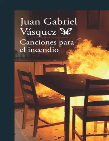 Canciones para el incendio de Juan Gabriel Vásquez, portada del libro