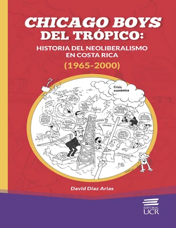 Chicago boys del trópico: historia del neoliberalismo en Costa Rica (1965-2000) de David Diaz Arias, portada del libro