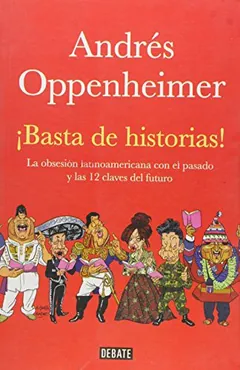 ¡Basta de historias! de Andrés Oppenheimer, portada del libro