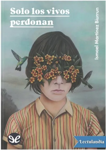 Solo los vivos perdonan de Ismael Martínez Biurrun, portada del libro