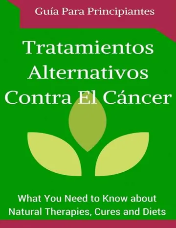Cáncer: Cura - Tratamientos Alternativos para Principiantes (Spanish Edition - Libro en españoll) (Remedios naturales y hallazgos contra el Cáncer nº 1) de Juan Perez, portada del libro