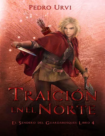 Traición en el Norte: (El Sendero del Guardabosques, Libro 4) de Pedro Urvi, portada del libro