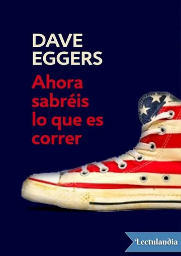 Ahora sabréis lo que es correr de Dave Eggers, portada del libro