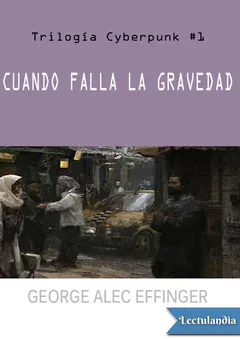 Cuando falla la gravedad - George Alec Effinger