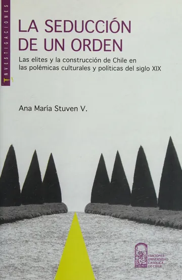 La seducción de un orden : las elites y la construcción de Chile en las polémicas culturales y políticas del siglo XIX de Ana María Stuven, portada del libro