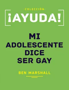 ¡Ayuda! Mi adolescente dice ser gay - Ben Marshall