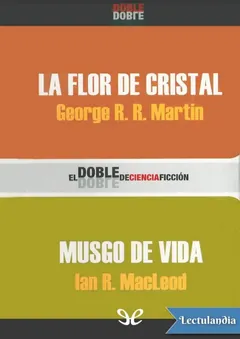 La flor de cristal - Musgo de Vida - George R. R. Martin