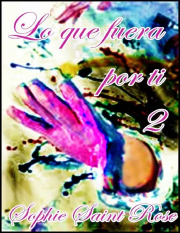 Lo que fuera por ti 2 de Sophie Saint Rose, portada del libro