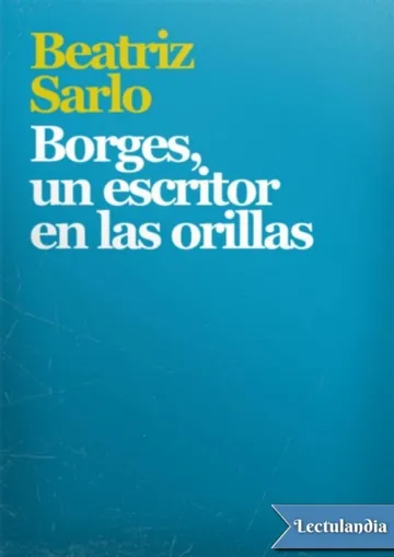 Borges, un escritor en las orillas de Beatriz Sarlo, portada del libro