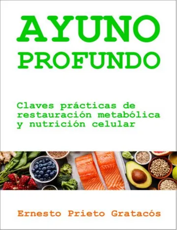 Ayuno Profundo: Claves prácticas de restauración metabólica y nutrición celular de Ernesto Prieto Gratacos, portada del libro