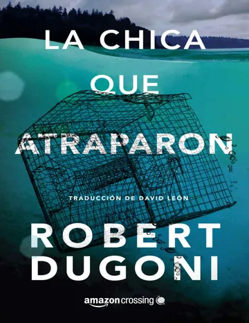 La chica que atraparon (Tracy Crosswhite nº 4) de Robert Dugoni, portada del libro