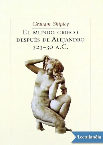 El mundo griego después de Alejandro, 323-30 a. C. de Graham Shipley, portada del libro