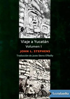 Viaje a Yucatán - Volumen I - John Lloyd Stephens