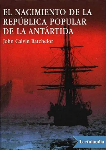 El nacimiento de la República Popular de la Antártida de John Calvin Batchelor, portada del libro