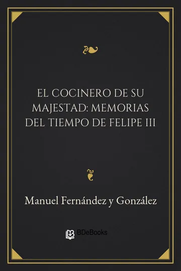 El cocinero de su majestad: Memorias del tiempo de Felipe III de Manuel Fernández y González, portada del libro