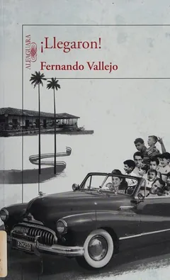 ¡Llegaron! de Fernando Vallejo, portada del libro