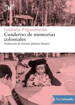 Cuaderno de memorias coloniales - Isabela Figueiredo