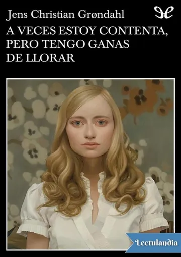 A veces estoy contenta, pero tengo ganas de llorar de Jens Christian Grøndahl, portada del libro