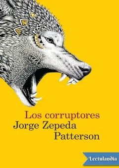 Los corruptores - Jorge Zepeda Patterson