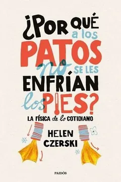 ¿Por qué a los patos no se les enfrían los pies? de Helen Czerski, portada del libro