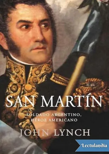 San Martín. Soldado argentino, héroe americano de John Lynch, portada del libro