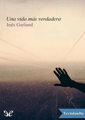 Una vida más verdadera de Inés Garland, portada del libro