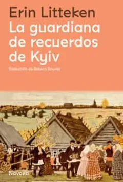 La guardiana de recuerdos de Kyiv - Erin Litteken