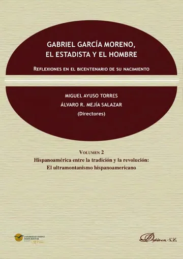 Gabriel García Moreno, el estadista y el hombre. Volumen 2: Hispanoamérica entre la tradición y la revolución de Miguel Ayuso Torres, Álvaro R. Mejía Salazar, portada del libro
