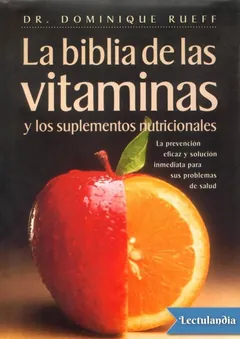 La biblia de las vitaminas y los suplementos nutricionales - Dominique Rueff