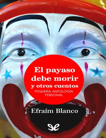 El payaso debe morir y otros cuentos de Efraim Blanco, portada del libro