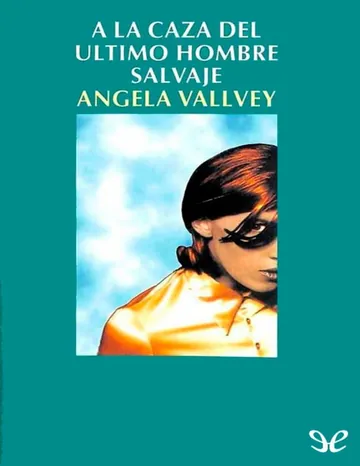 A la caza del último hombre salvaje de Ángela Vallvey Arévalo, portada del libro