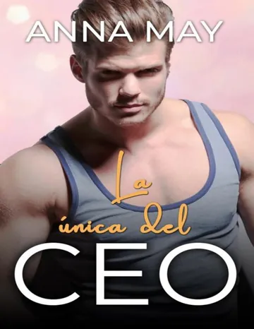 La única del CEO: Enamorada del multimillonario de Anna May, portada del libro