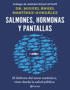 Salmones, hormonas y pantallas - Miguel Angel Martinez-Gonzalez