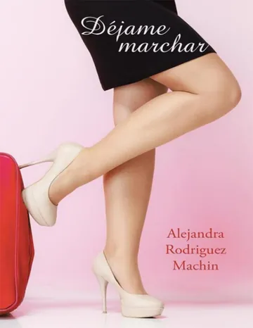 Déjame marchar de Alejandra Rodriguez Machin, portada del libro