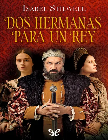 Dos hermanas para un rey de Isabel Stilwell, portada del libro