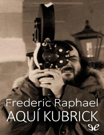 Aquí Kubrick de Frederic Raphael, portada del libro