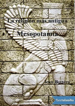 La religión más antigua: Mesopotamia - Jean Bottéro