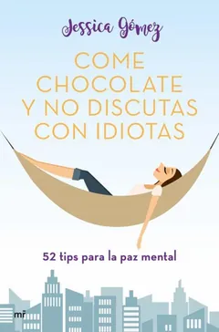 Come chocolate y no discutas con idiotas de Jessica Gómez, portada del libro