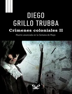 Crimenes coloniales II. Muerte anun - Diego Grillo Trubba