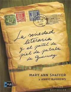 La sociedad literaria y el pastel de piel de patata de Guernsey - Mary Ann Shaffer y Annie Barrows