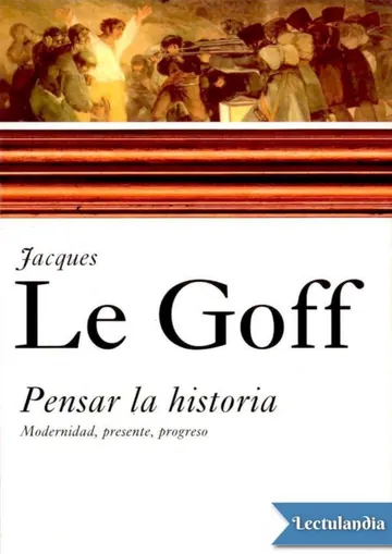 Pensar la historia de Jacques Le Goff, portada del libro