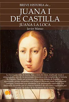 Breve historia de Juana I de Castilla - Javier Manso