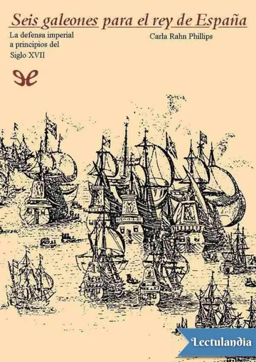 Seis galeones para el rey de España de Carla Rahn Phillips, portada del libro