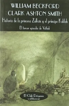 Historia de la princesa Zulkaïs y el príncipe Kalilah de Clark Ashton Smith William Beckford, portada del libro